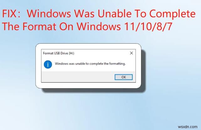 6 การแก้ไขที่ได้รับการพิสูจน์แล้วสำหรับข้อผิดพลาด  Windows ไม่สามารถทำการฟอร์แมตได้  