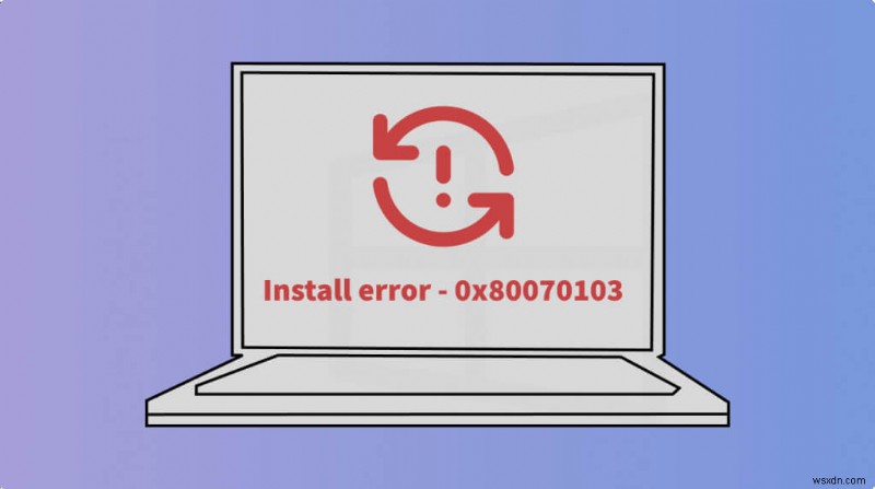 7 วิธีที่พิสูจน์แล้วในการแก้ไขข้อผิดพลาดในการติดตั้ง Windows 0x80070103 