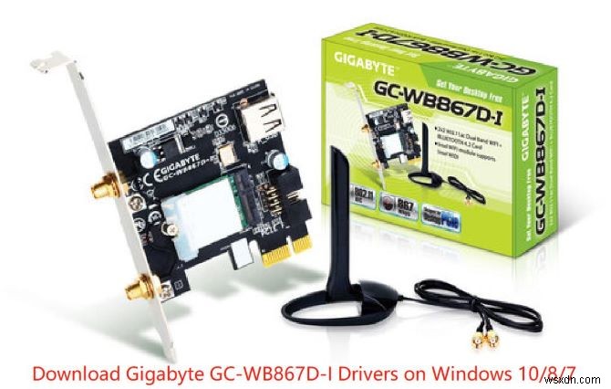 3 วิธีการพิสูจน์แล้วในการดาวน์โหลดและอัปเดตไดรเวอร์ Gigabyte GC-WB867D-I สำหรับ Windows 10, 8 และ 7 