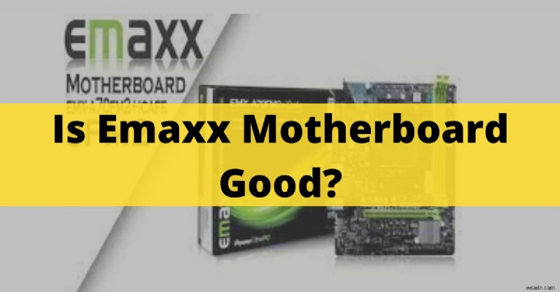 เมนบอร์ด Emaxx:บทวิจารณ์จากผู้เชี่ยวชาญและประสิทธิภาพการเล่นเกม 