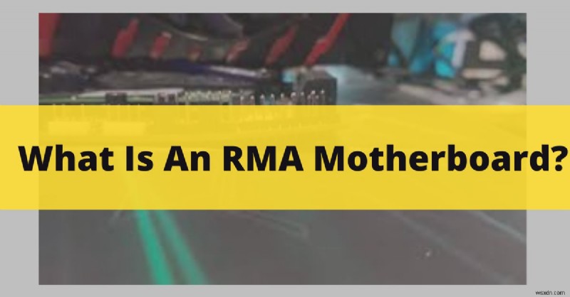 เมนบอร์ด RMA:คู่มือฉบับสมบูรณ์เกี่ยวกับการเปลี่ยนการรับประกัน 