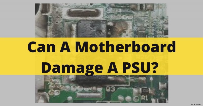 เมนบอร์ดสามารถสร้างความเสียหายให้กับ PSU ได้หรือไม่? ข้อมูลเชิงลึกของผู้เชี่ยวชาญและเคล็ดลับสำคัญ (2022) 