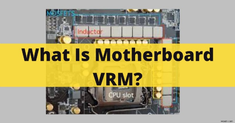 คำอธิบายเมนบอร์ด VRM:เพิ่มประสิทธิภาพและความเสถียรในปี 2022 