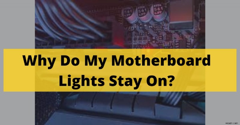ไฟ LED ของเมนบอร์ดติดสว่างอยู่หรือไม่? มันหมายถึงอะไรและจะตอบสนองอย่างไร