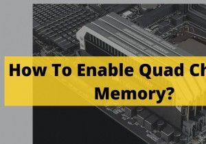 วิธีเปิดใช้งานหน่วยความจำ Quad‑Channel:คำแนะนำทีละขั้นตอนปี 2022 