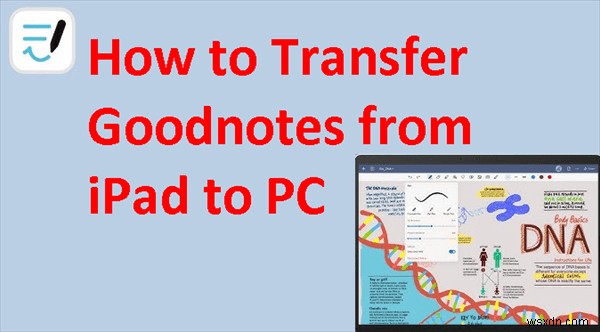 ถ่ายโอน Goodnotes Notes จาก iPad ไปยัง Windows PC:3 วิธีการพิสูจน์แล้ว 