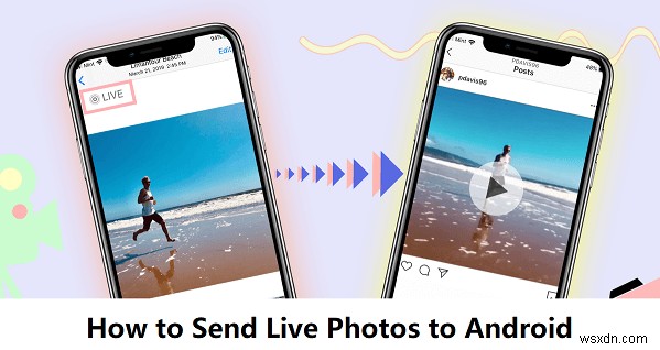 ถ่ายโอนภาพถ่ายสดจาก iPhone ไปยัง Android ในขณะที่รักษาการเคลื่อนไหวและเสียง 