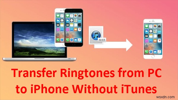 ถ่ายโอนเสียงเรียกเข้าแบบกำหนดเองไปยัง iPhone จากพีซี—คู่มือง่าย ๆ โดยไม่ต้องใช้ iTunes 