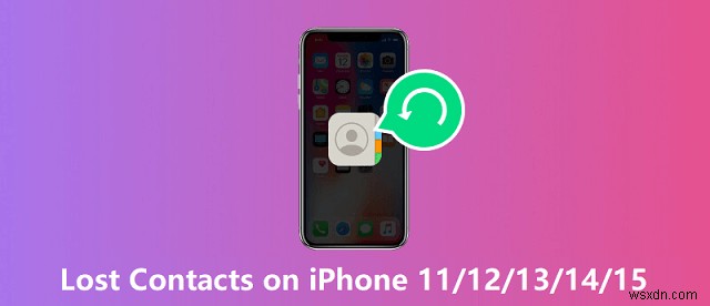 กู้คืนผู้ติดต่อที่หายไปบน iPhone 11-15:คู่มือการกู้คืนทีละขั้นตอน 