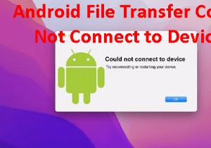 แก้ไขปัญหาการเชื่อมต่อการถ่ายโอนไฟล์ Android บน macOS 