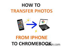 ถ่ายโอนรูปภาพ iPhone ไปยัง Chromebook:3 วิธีที่เชื่อถือได้ 