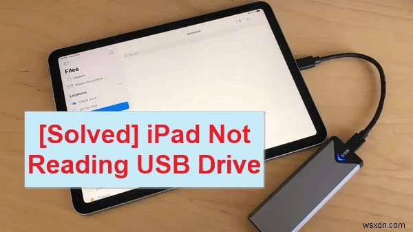 iPad จะไม่อ่านไดรฟ์ USB ใช่ไหม 5 วิธีแก้ไขง่ายๆ ที่ได้ผล
