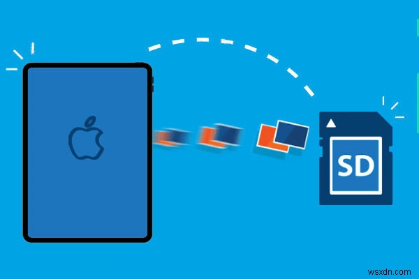 วิธีที่ง่ายดายในการย้ายรูปภาพจาก iPad ไปยังการ์ด SD - 4 วิธีการที่ได้รับการพิสูจน์แล้ว