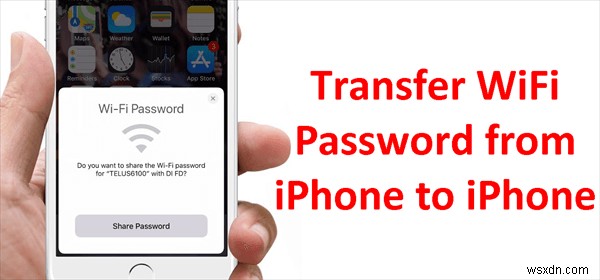 ถ่ายโอนรหัสผ่าน Wi-Fi ระหว่าง iPhone:คำแนะนำทีละขั้นตอน 