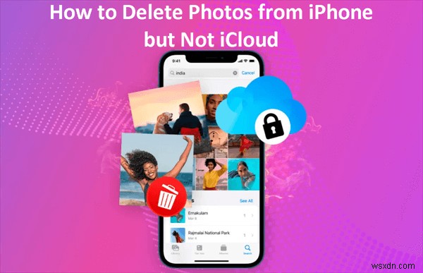 ลบรูปภาพออกจาก iPhone โดยไม่ต้องลบออกจาก iCloud - คำแนะนำทีละขั้นตอน 