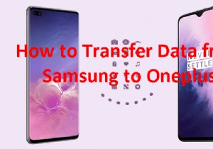ถ่ายโอนข้อมูลของคุณจาก Samsung ไปยัง OnePlus:4 วิธีที่ง่ายและเชื่อถือได้ 