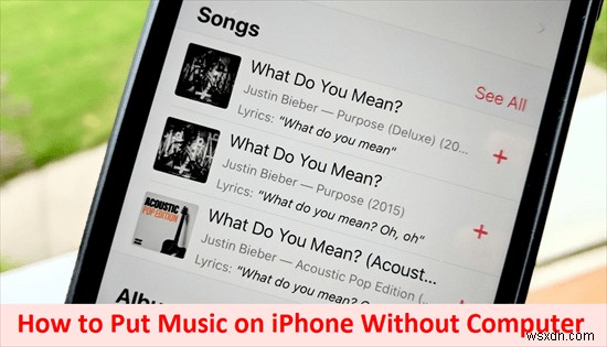ถ่ายโอนเพลงไปยัง iPhone ของคุณโดยไม่ต้องใช้คอมพิวเตอร์ – 2 วิธีที่เชื่อถือได้ 