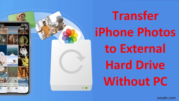 ถ่ายโอนรูปภาพ iPhone ไปยังฮาร์ดไดรฟ์ภายนอกได้อย่างง่ายดาย โดยไม่ต้องใช้พีซี 