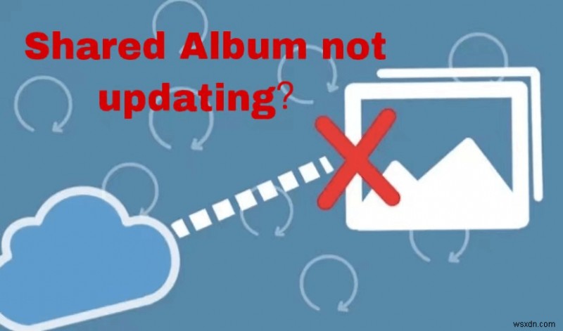 แก้ไขอัลบั้มที่แชร์ของ iPhone ไม่อัปเดต:7 โซลูชั่นที่ได้รับการพิสูจน์แล้ว 