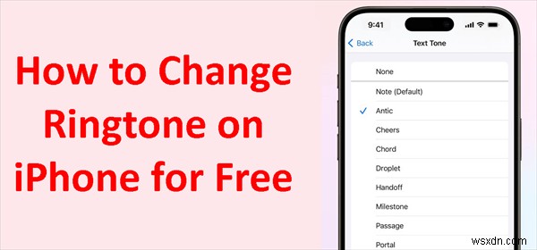 วิธีเปลี่ยนเสียงเรียกเข้า iPhone ของคุณฟรี – 6 วิธีการที่ได้รับการพิสูจน์แล้ว 