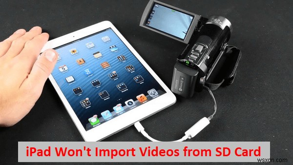 วิธีแก้ไขปัญหาการนำเข้าวิดีโอ iPad จากการ์ด SD 