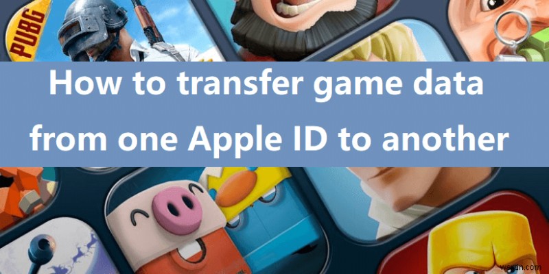 ถ่ายโอนความคืบหน้าของ Game Center ระหว่าง Apple ID:2 วิธีที่เชื่อถือได้ 