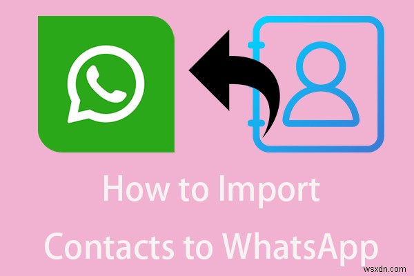 การนำเข้าผู้ติดต่อไปยัง WhatsApp ทำได้ง่าย:5 วิธีการที่ได้รับการพิสูจน์แล้ว 