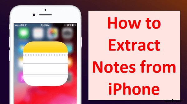 3 วิธีการโดยผู้เชี่ยวชาญในการแยกบันทึกย่อออกจากข้อมูลสำรอง iPhone ของคุณ 