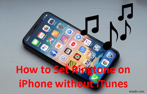 3 วิธีที่ได้รับการพิสูจน์แล้วในการตั้งค่าเสียงเรียกเข้า iPhone โดยไม่ต้องใช้ iTunes 
