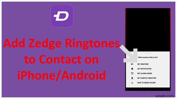 เพิ่มเสียงเรียกเข้า Zedge ให้กับผู้ติดต่อแต่ละรายบน iPhone และ Android – คู่มือฉบับย่อ 