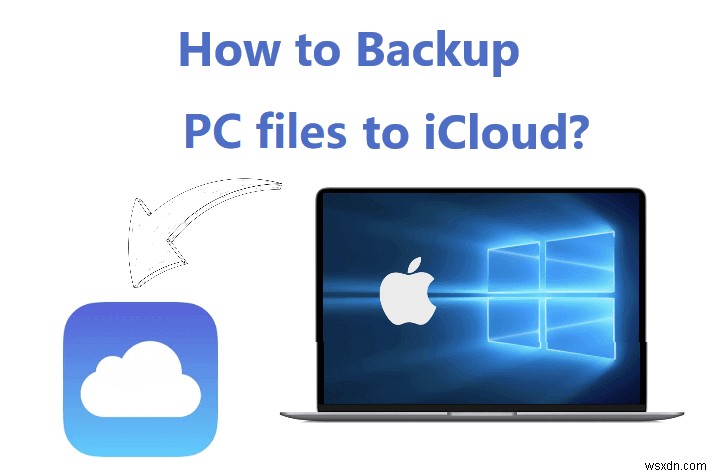 วิธีสำรองไฟล์ Windows และ Mac ไปยัง iCloud ได้อย่างราบรื่น 