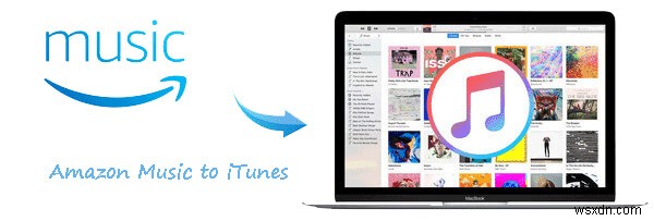 ถ่ายโอนเพลง Amazon ไปยัง iTunes:สองวิธีที่เชื่อถือได้ 