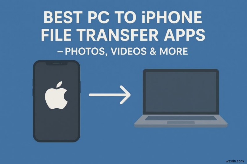 แอปถ่ายโอน PC ไปยัง iPhone ยอดนิยม:รูปภาพ วิดีโอ และอื่นๆ 