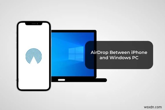 ส่งไฟล์จากพีซีไปยัง iPhone โดยใช้ AirDrop:คู่มือฉบับสมบูรณ์ 