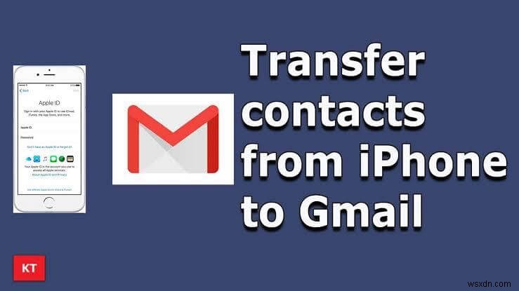 ถ่ายโอนรายชื่อ iPhone ไปยัง Gmail ได้อย่างง่ายดาย - 4 วิธีการพิสูจน์แล้ว 