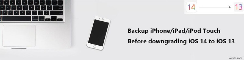 วิธีสำรองและกู้คืน iPhone ของคุณอย่างปลอดภัยก่อนดาวน์เกรดจาก iOS 14 Beta เป็น 13.5.1