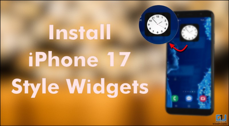 เพิ่มวิดเจ็ตนาฬิกาสไตล์ iPhone 17 ให้กับโทรศัพท์ Android ทุกรุ่น 