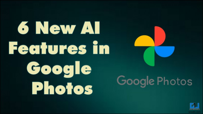 Google Photos เปิดตัวฟีเจอร์ AI 6 ประการ:หนึ่งรายการมีประสิทธิภาพต่ำกว่า หนึ่งรายการยอดเยี่ยม—รีวิวฉบับเต็ม 