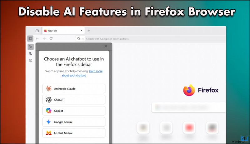 วิธีปิดการใช้งานคุณสมบัติ AI ใน Firefox เพื่อประสิทธิภาพที่ดีขึ้น 