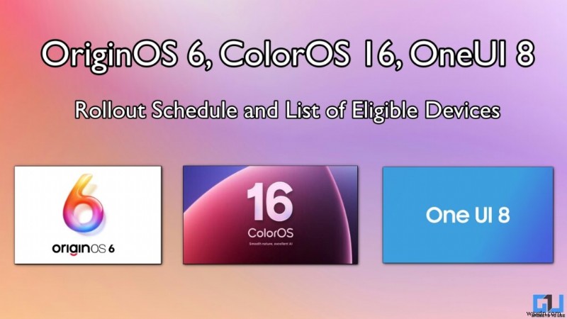 OriginOS 6, ColorOS 16, OneUI 8 วันที่วางจำหน่าย &รายการอุปกรณ์ - ทั้งหมดที่คุณต้องรู้ 