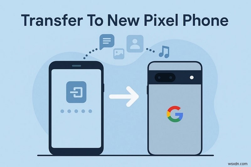8 วิธีง่ายๆ ในการถ่ายโอนข้อมูลไปยังโทรศัพท์ Pixel ใหม่อย่างปลอดภัย 