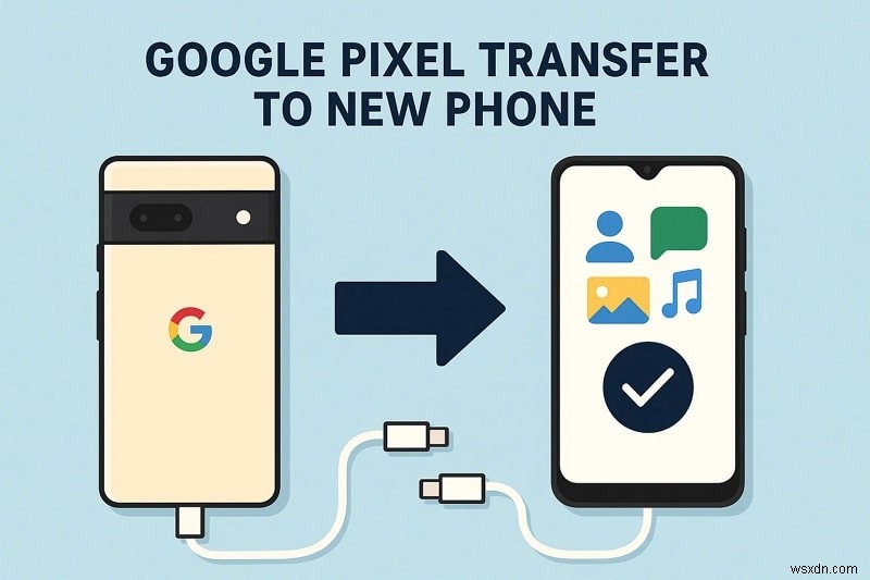 ถ่ายโอนข้อมูล Google Pixel ของคุณไปยังโทรศัพท์เครื่องใหม่อย่างปลอดภัย – คำแนะนำทีละขั้นตอน 