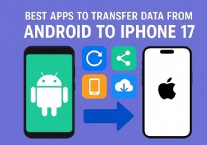 แอพ 5 อันดับแรกสำหรับการถ่ายโอนข้อมูลที่ราบรื่นจาก Android ไปยัง iPhone 17 
