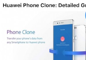 Master Huawei Phone Clone:ถ่ายโอนข้อมูลไปยังอุปกรณ์ Huawei เครื่องใหม่ของคุณได้อย่างง่ายดาย 