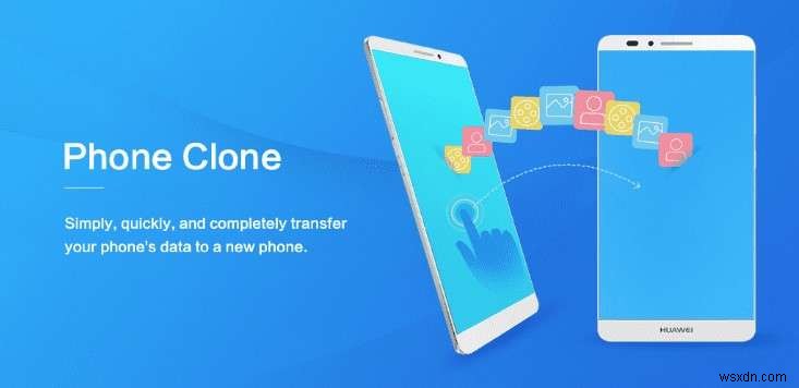 Master Huawei Phone Clone:ถ่ายโอนข้อมูลไปยังอุปกรณ์ Huawei เครื่องใหม่ของคุณได้อย่างง่ายดาย 