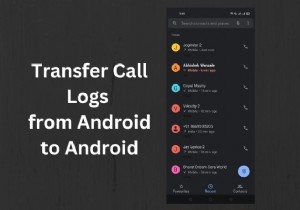 3 วิธีที่เชื่อถือได้ในการถ่ายโอนบันทึกการโทรระหว่างอุปกรณ์ Android 