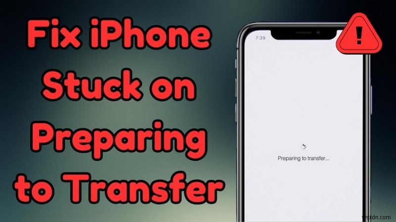 แก้ไข iPhone Stuck ใน  กำลังเตรียมการถ่ายโอน  - 4 ขั้นตอนง่าย ๆ สำหรับสวิตช์ที่ราบรื่น 