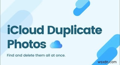 ทำความสะอาด iCloud ของคุณ:คำแนะนำทีละขั้นตอนในการค้นหาและลบรูปภาพที่ซ้ำกัน 