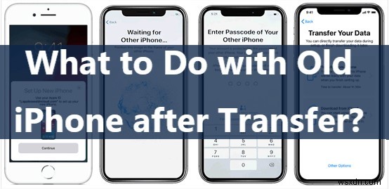 วิธีนำ iPhone เครื่องเก่าของคุณกลับมาใช้ใหม่หลังจากการถ่ายโอนข้อมูล 