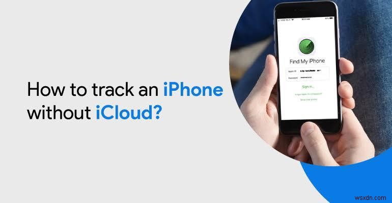 วิธีค้นหา iPhone ที่สูญหายโดยไม่มี iCloud - วิธีการและเคล็ดลับที่เชื่อถือได้ 